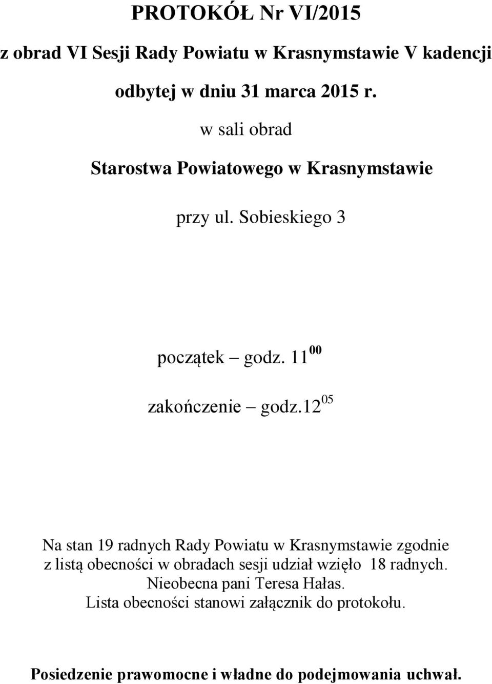 12 05 Na stan 19 radnych Rady Powiatu w Krasnymstawie zgodnie z listą obecności w obradach sesji udział wzięło 18