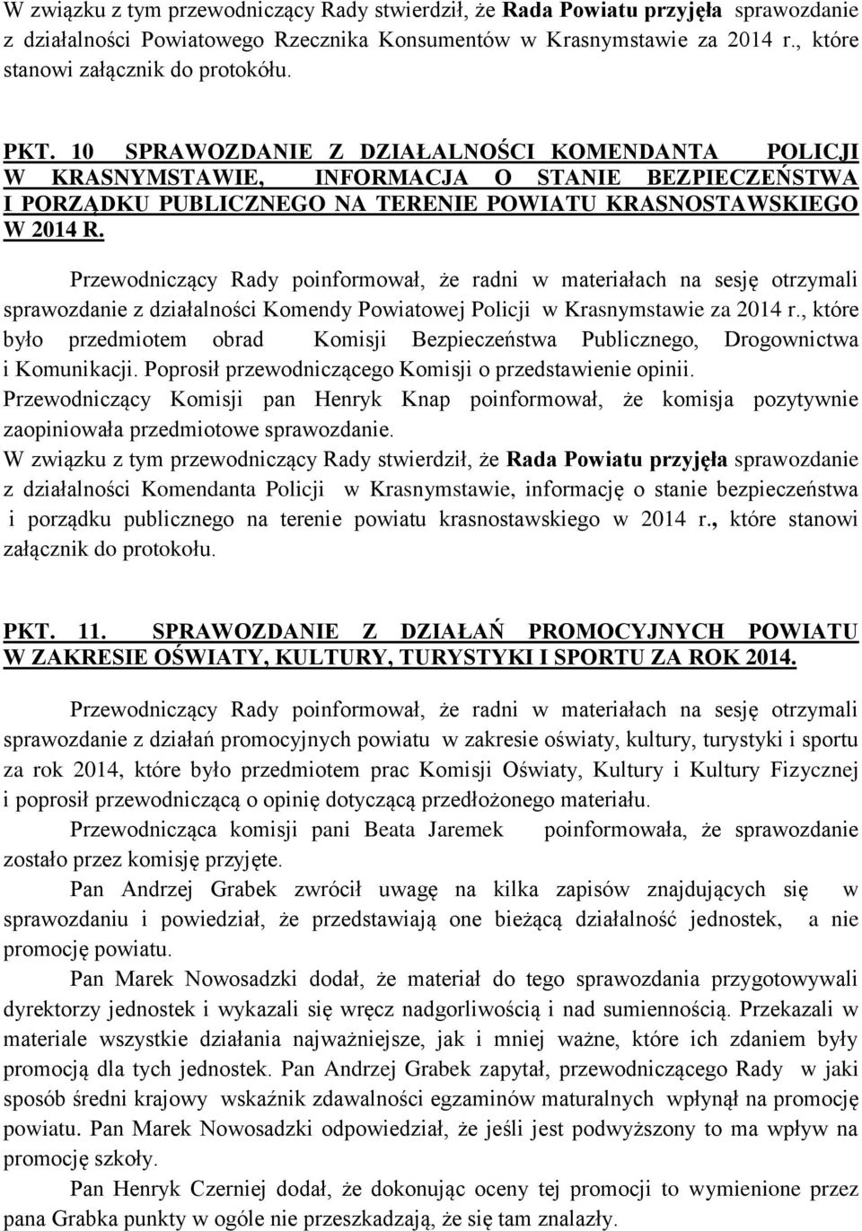 sprawozdanie z działalności Komendy Powiatowej Policji w Krasnymstawie za 2014 r., które było przedmiotem obrad Komisji Bezpieczeństwa Publicznego, Drogownictwa i Komunikacji.
