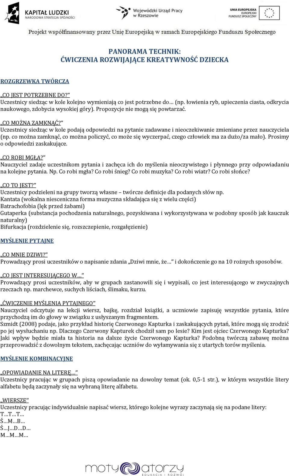 Uczestnicy siedząc w kole podają odpowiedzi na pytanie zadawane i nieoczekiwanie zmieniane przez nauczyciela (np.