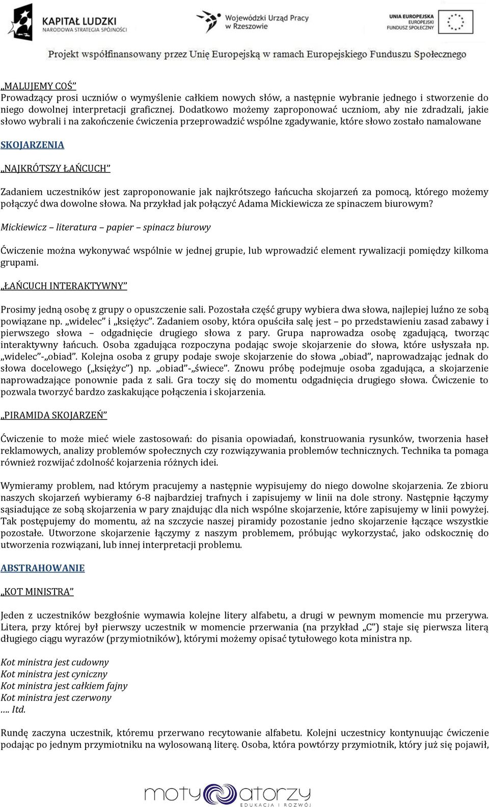 ŁAŃCUCH Zadaniem uczestników jest zaproponowanie jak najkrótszego łańcucha skojarzeń za pomocą, którego możemy połączyć dwa dowolne słowa.