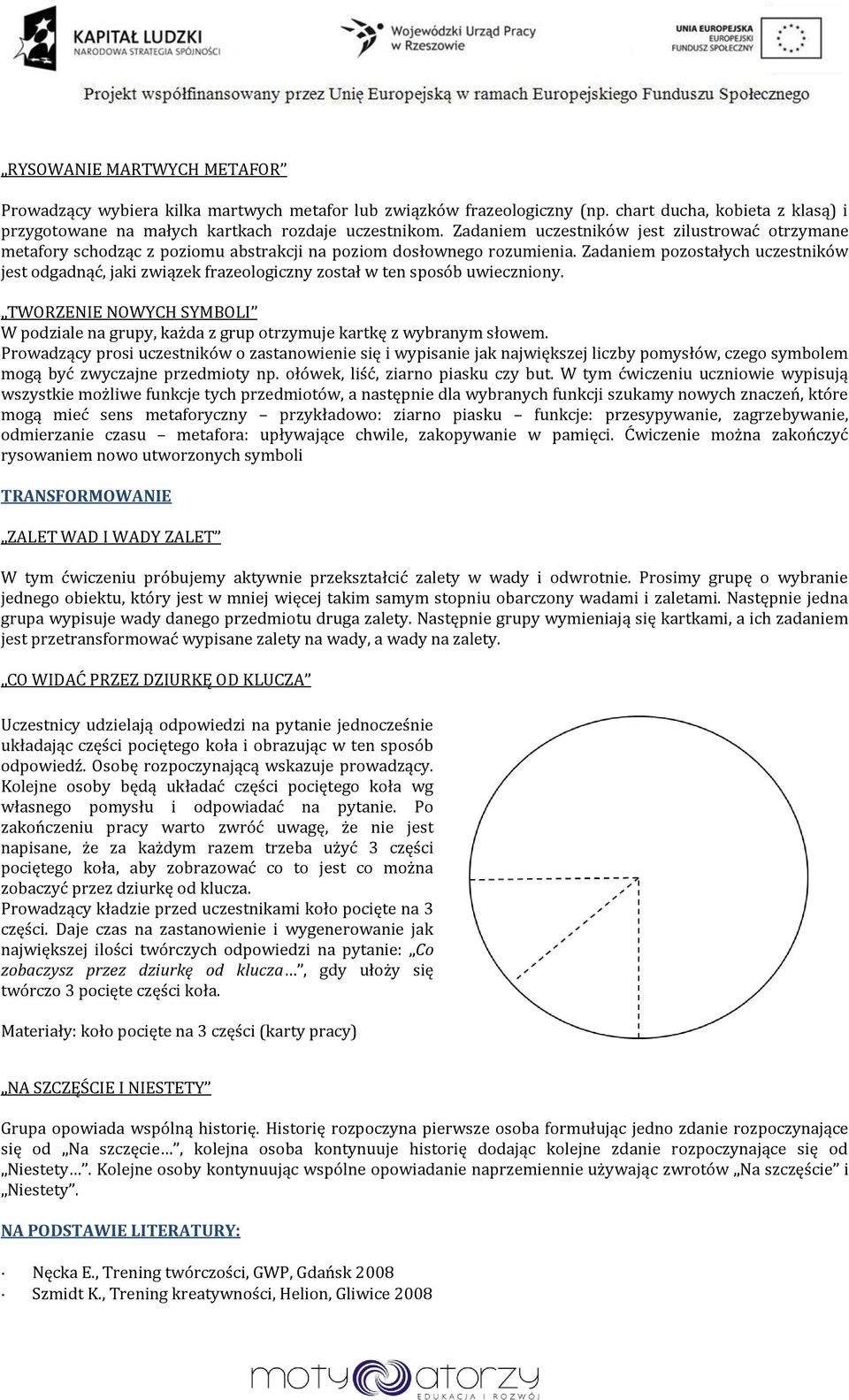 Zadaniem pozostałych uczestników jest odgadnąć, jaki związek frazeologiczny został w ten sposób uwieczniony.