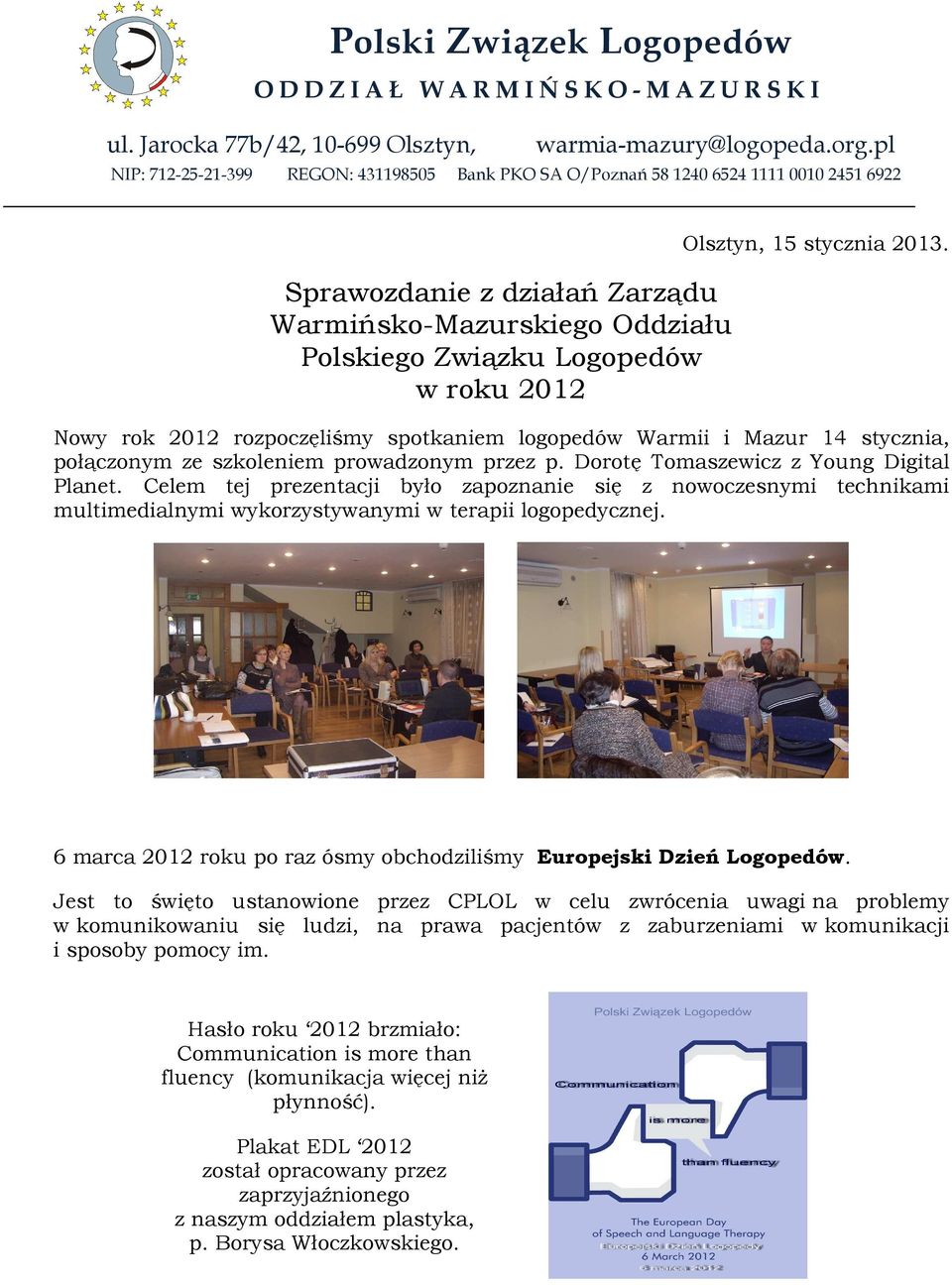 Olsztyn, 15 stycznia 2013. Nowy rok 2012 rozpoczęliśmy spotkaniem logopedów Warmii i Mazur 14 stycznia, połączonym ze szkoleniem prowadzonym przez p. Dorotę Tomaszewicz z Young Digital Planet.