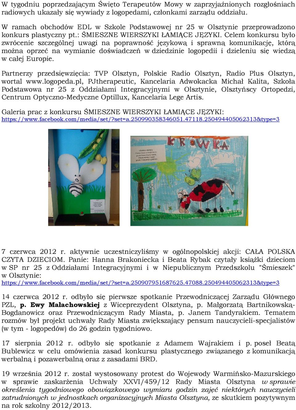 Celem konkursu było zwrócenie szczególnej uwagi na poprawność językową i sprawną komunikację, którą można oprzeć na wymianie doświadczeń w dziedzinie logopedii i dzieleniu się wiedzą w całej Europie.
