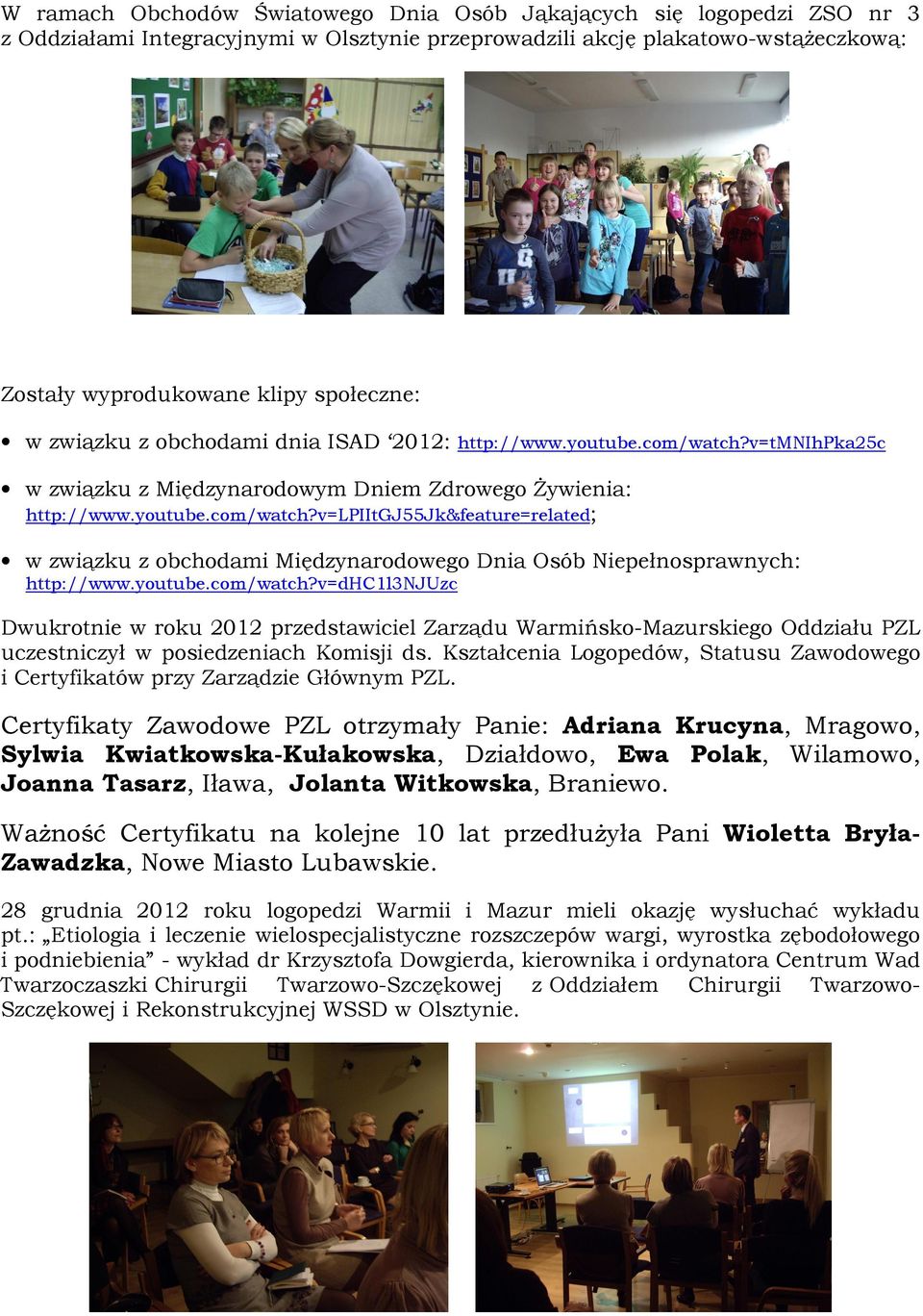 youtube.com/watch?v=dhc1l3njuzc Dwukrotnie w roku 2012 przedstawiciel Zarządu Warmińsko-Mazurskiego Oddziału PZL uczestniczył w posiedzeniach Komisji ds.