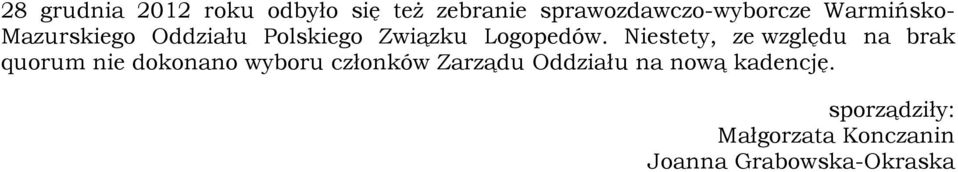 Niestety, ze względu na brak quorum nie dokonano wyboru członków