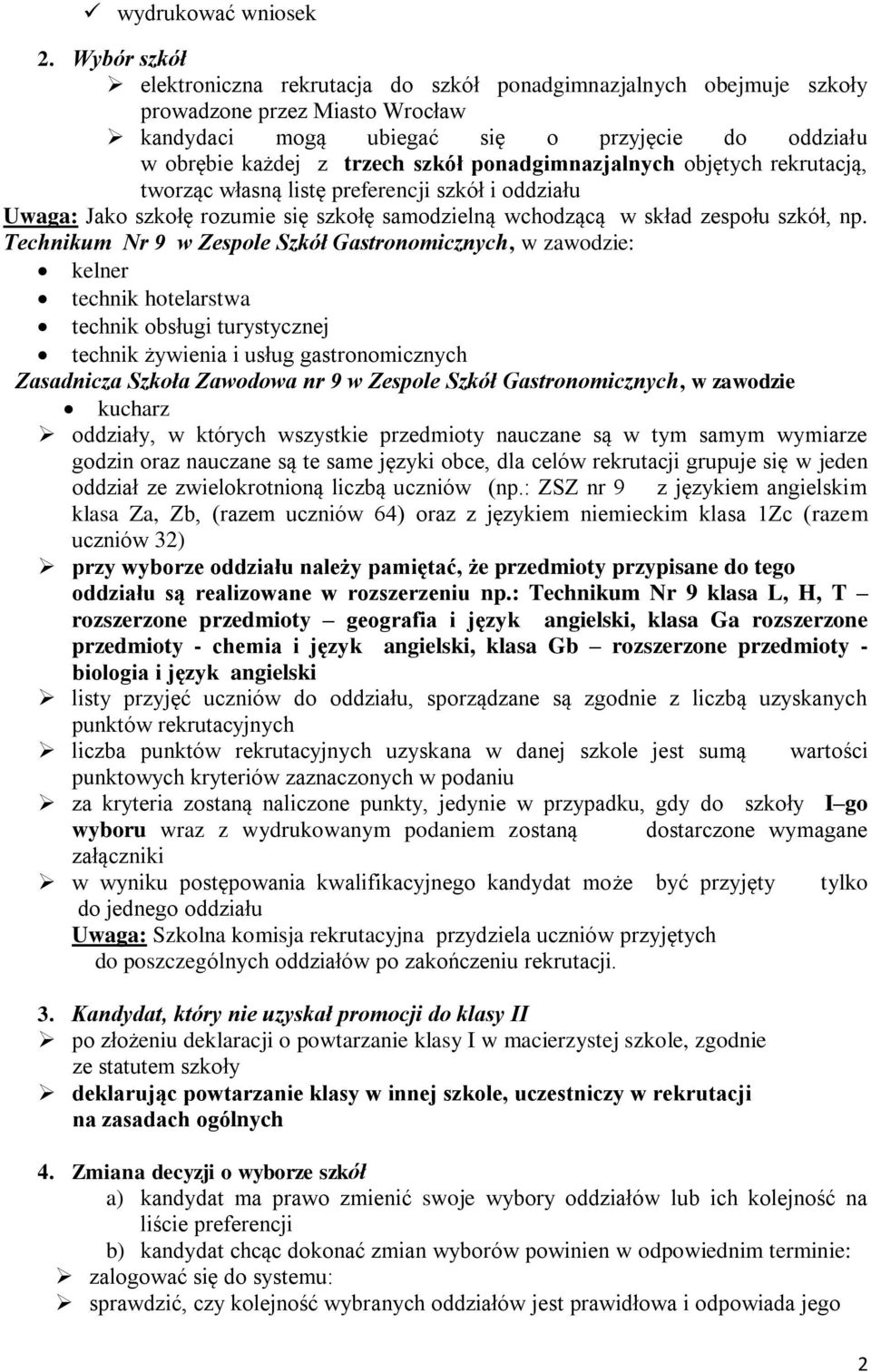 ponadgimnazjalnych objętych rekrutacją, tworząc własną listę preferencji szkół i oddziału Uwaga: Jako szkołę rozumie się szkołę samodzielną wchodzącą w skład zespołu szkół, np.