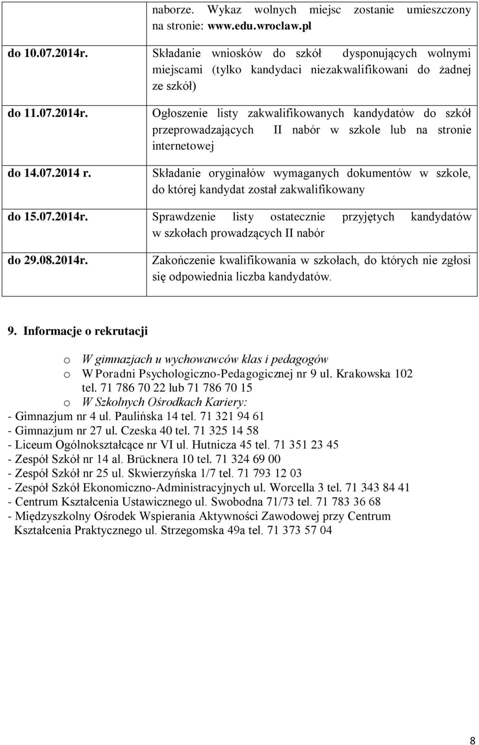 Ogłoszenie listy zakwalifikowanych kandydatów do szkół przeprowadzających II nabór w szkole lub na stronie internetowej Składanie oryginałów wymaganych dokumentów w szkole, do której kandydat został