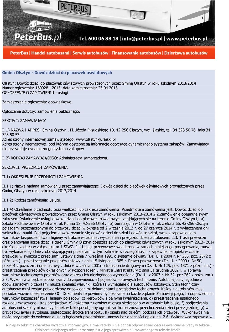 1) NAZWA I ADRES: Gmina Olsztyn, Pl. Józefa Piłsudskiego 10, 42-256 Olsztyn, woj. śląskie, tel. 34 328 50 76, faks 34 328 50 57. Adres strony internetowej zamawiającego: www.olsztyn-jurajski.