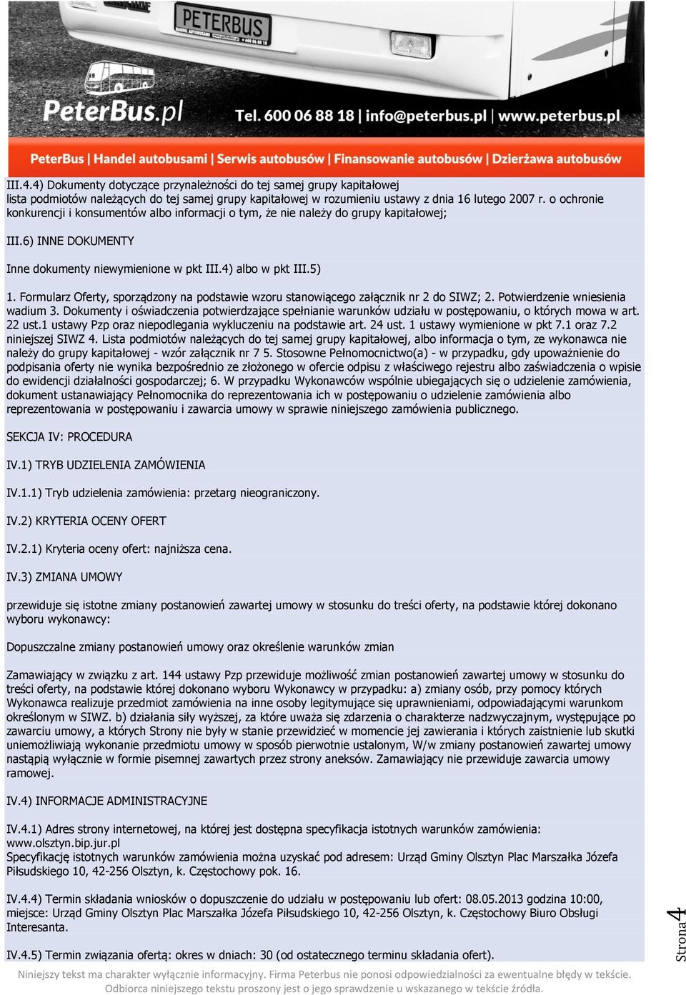 Formularz Oferty, sporządzony na podstawie wzoru stanowiącego załącznik nr 2 do SIWZ; 2. Potwierdzenie wniesienia wadium 3.