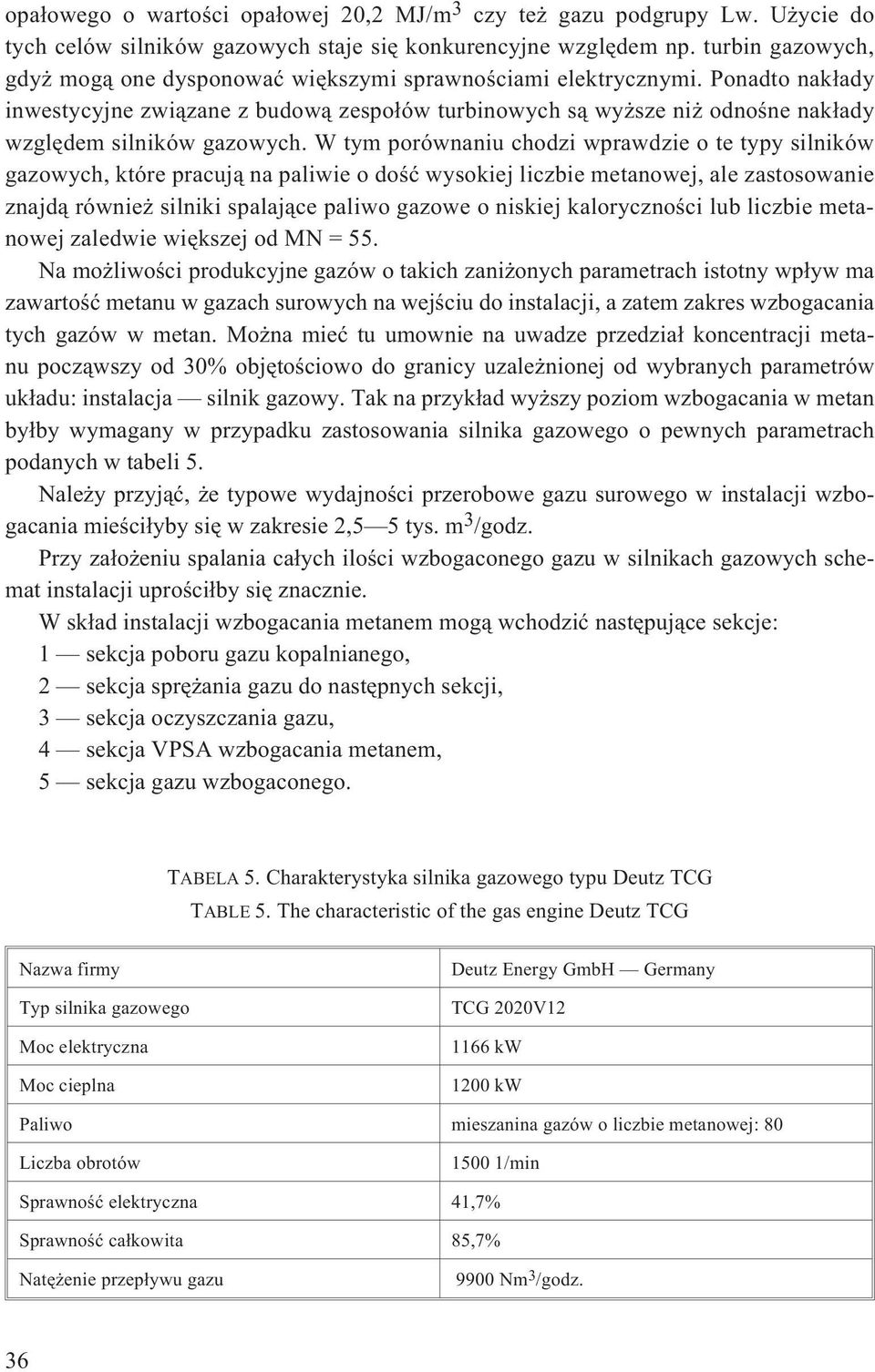Ponadto nak³ady inwestycyjne zwi¹zane z budow¹ zespo³ów turbinowych s¹ wy sze ni odnoœne nak³ady wzglêdem silników gazowych.
