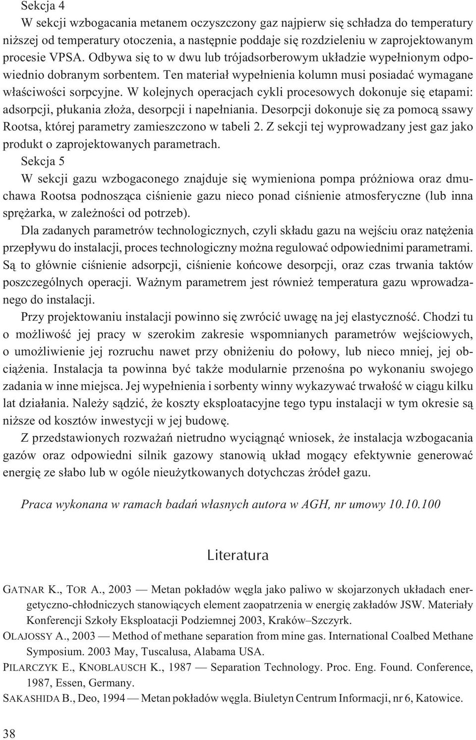 W kolejnych operacjach cykli procesowych dokonuje siê etapami: adsorpcji, p³ukania z³o a, desorpcji i nape³niania.