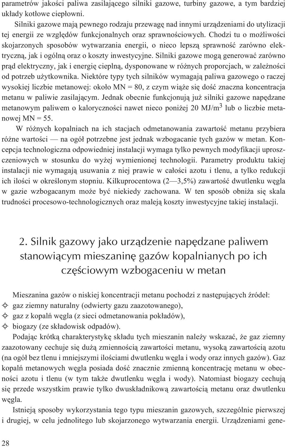 Chodzi tu o mo liwoœci skojarzonych sposobów wytwarzania energii, o nieco lepsz¹ sprawnoœæ zarówno elektryczn¹, jak i ogóln¹ oraz o koszty inwestycyjne.