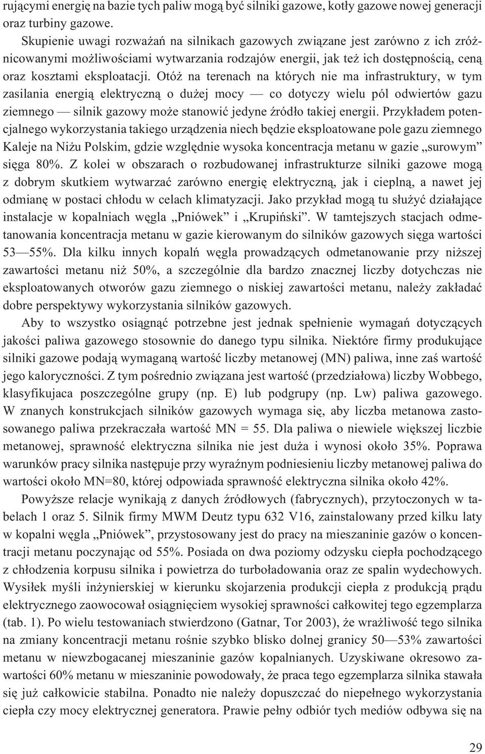 Otó na terenach na których nie ma infrastruktury, w tym zasilania energi¹ elektryczn¹ o du ej mocy co dotyczy wielu pól odwiertów gazu ziemnego silnik gazowy mo e stanowiæ jedyne Ÿród³o takiej