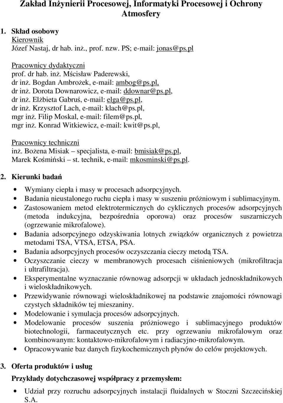 Filip Moskal, e-mail: filem@ps.pl, mgr in. Konrad Witkiewicz, e-mail: kwit@ps.pl, Pracownicy techniczni in. Boena Misiak specjalista, e-mail: bmisiak@ps.pl, Marek Komiski st.
