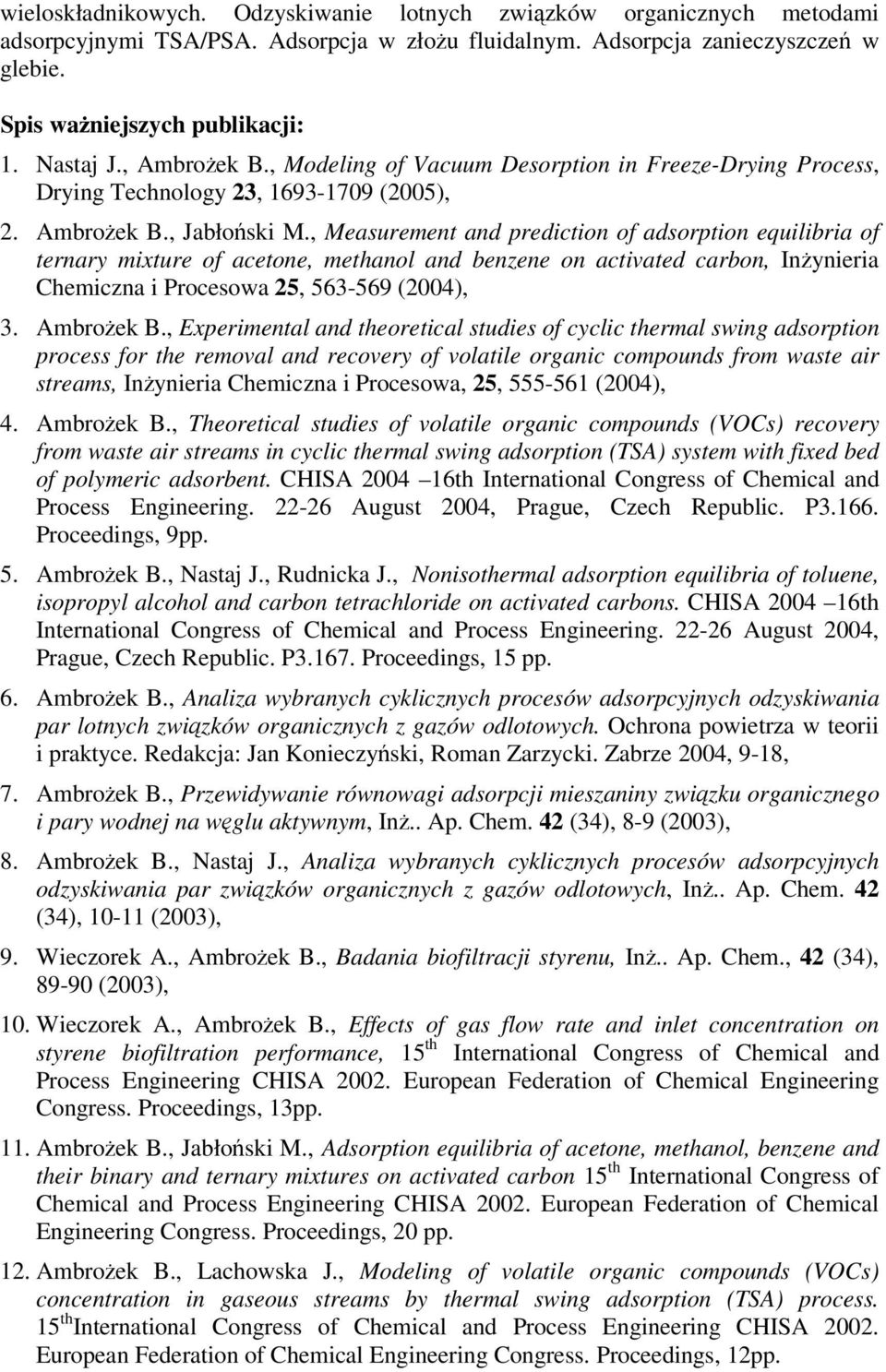 , Measurement and prediction of adsorption equilibria of ternary mixture of acetone, methanol and benzene on activated carbon, Inynieria Chemiczna i Procesowa 25, 563-569 (2004), 3. Ambroek B.