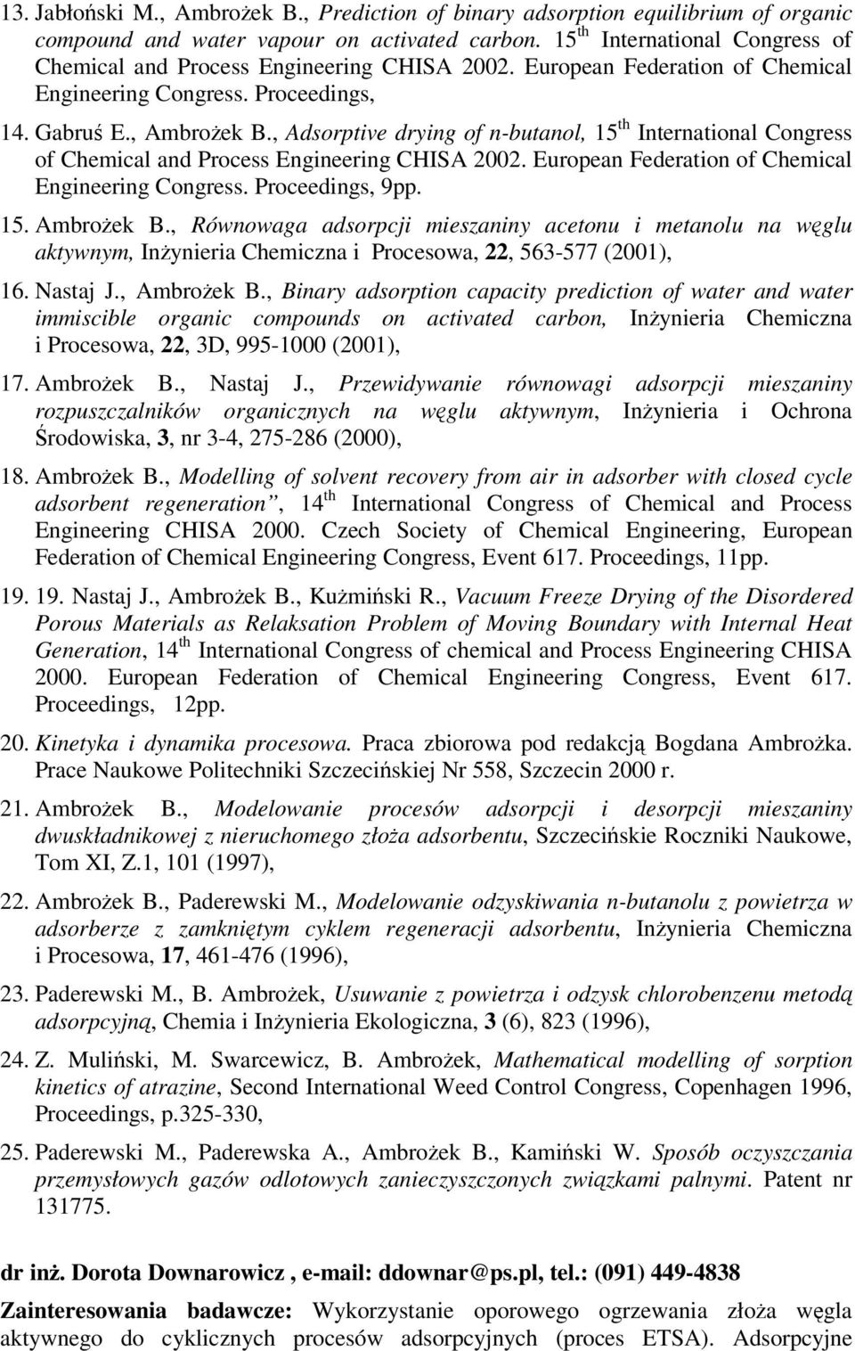 , Adsorptive drying of n-butanol, 15 th International Congress of Chemical and Process Engineering CHISA 2002. European Federation of Chemical Engineering Congress. Proceedings, 9pp. 15. Ambroek B.