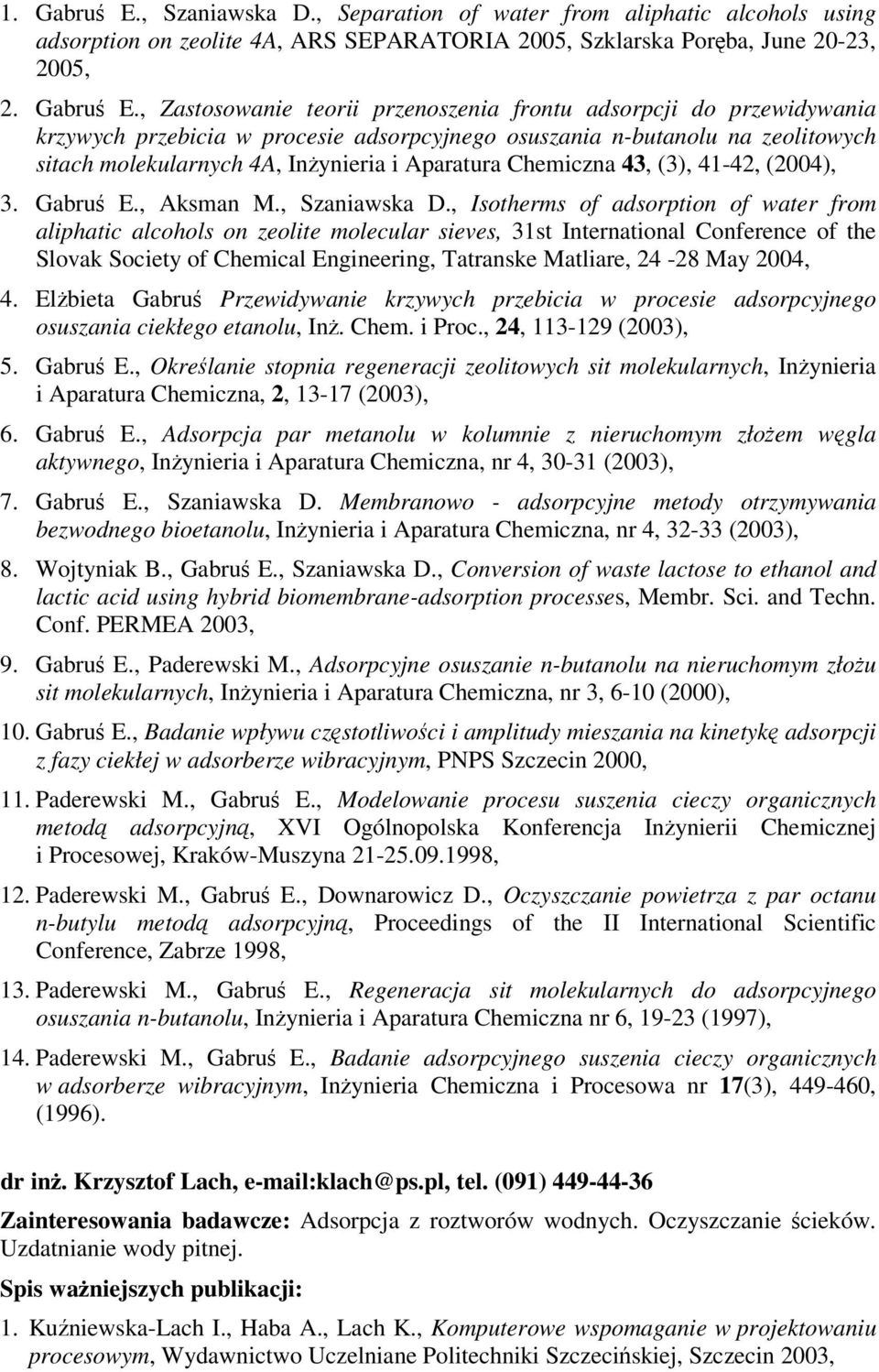 , Zastosowanie teorii przenoszenia frontu adsorpcji do przewidywania krzywych przebicia w procesie adsorpcyjnego osuszania n-butanolu na zeolitowych sitach molekularnych 4A, Inynieria i Aparatura