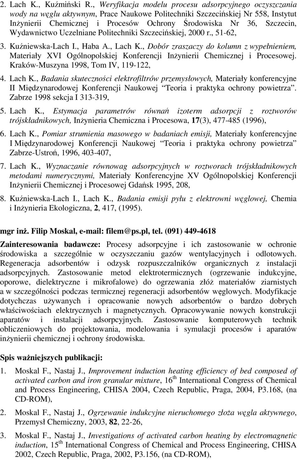 Szczecin, Wydawnictwo Uczelniane Politechniki Szczeciskiej, 2000 r., 51-62, 3. Kuniewska-Lach I., Haba A., Lach K.