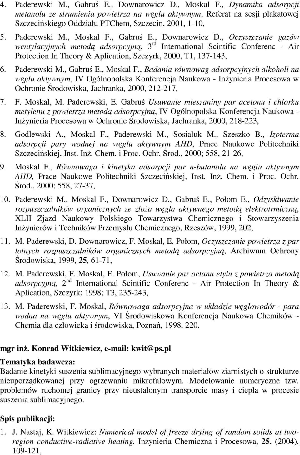 , Downarowicz D., Oczyszczanie gazów wentylacyjnych metod adsorpcyjn, 3 rd International Scintific Conferenc - Air Protection In Theory & Aplication, Szczyrk, 2000, T1, 137-143, 6. Paderewski M.