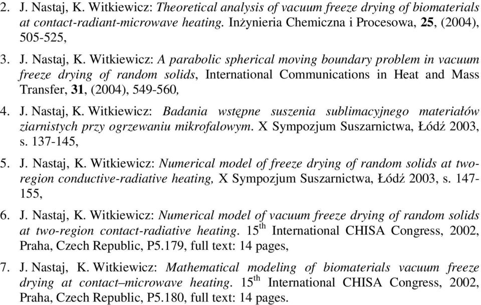 147-155, 6. J. Nastaj, K. Witkiewicz: Numerical model of vacuum freeze drying of random solids at two-region contact-radiative heating.