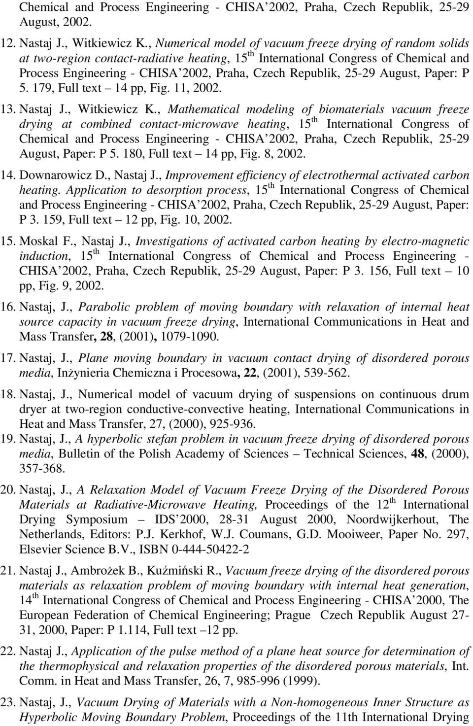 Republik, 25-29 August, Paper: P 5. 179, Full text 14 pp, Fig. 11, 2002. 13. Nastaj J., Witkiewicz K.