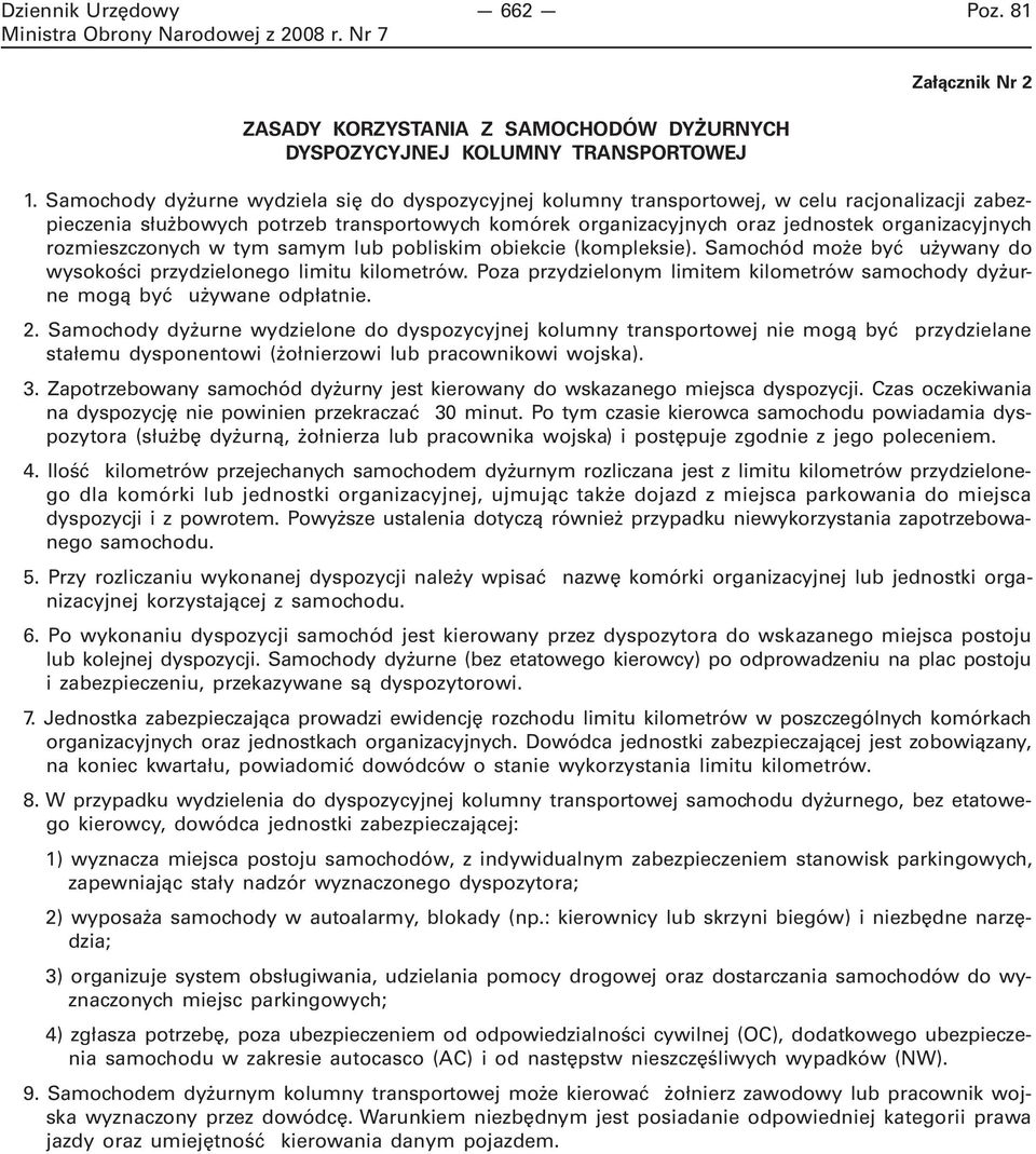 rozmieszczonych w tym samym lub pobliskim obiekcie (kompleksie). Samochód może być używany do wysokości przydzielonego limitu kilometrów.