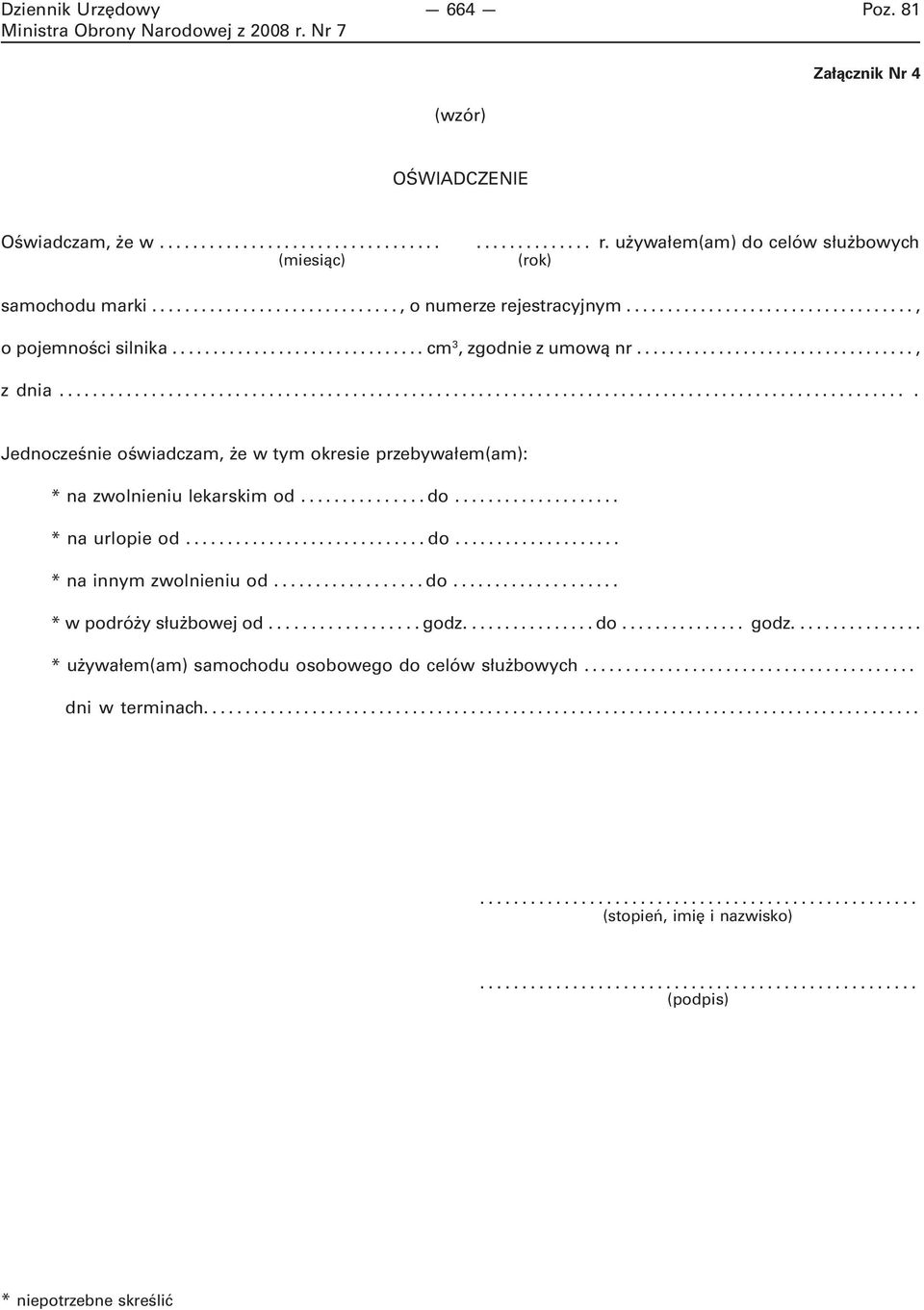 ... Jednocześnie oświadczam, że w tym okresie przebywałem(am): * na zwolnieniu lekarskim od...do... * na urlopie od...do... * na innym zwolnieniu od.................. do.