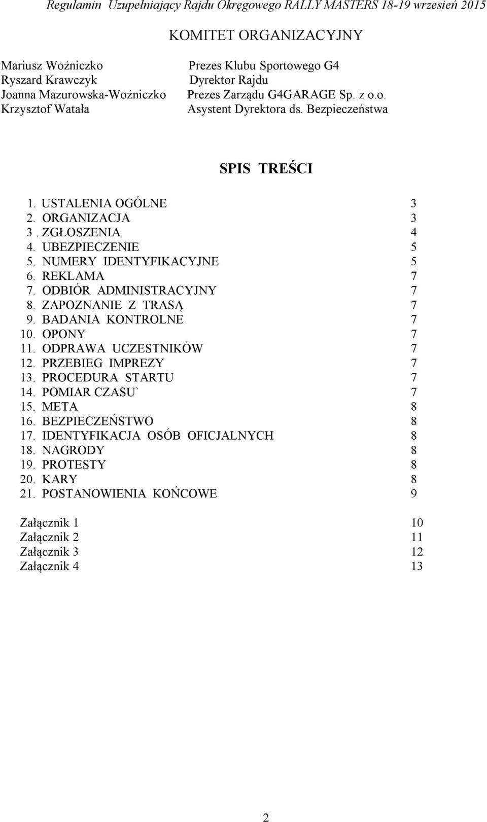 ZAPOZNANIE Z TRASĄ 7 9. BADANIA KONTROLNE 7 10. OPONY 7 11. ODPRAWA UCZESTNIKÓW 7 12. PRZEBIEG IMPREZY 7 13. PROCEDURA STARTU 7 14. POMIAR CZASU` 7 15. META 8 16.