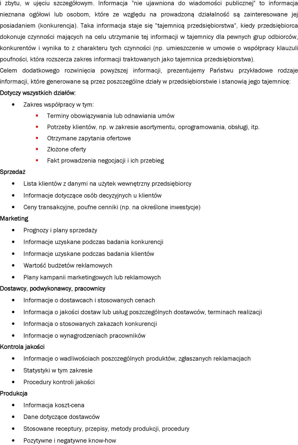 Taka informacja staje się "tajemnicą przedsiębiorstwa", kiedy przedsiębiorca dokonuje czynności mających na celu utrzymanie tej informacji w tajemnicy dla pewnych grup odbiorców, konkurentów i wynika