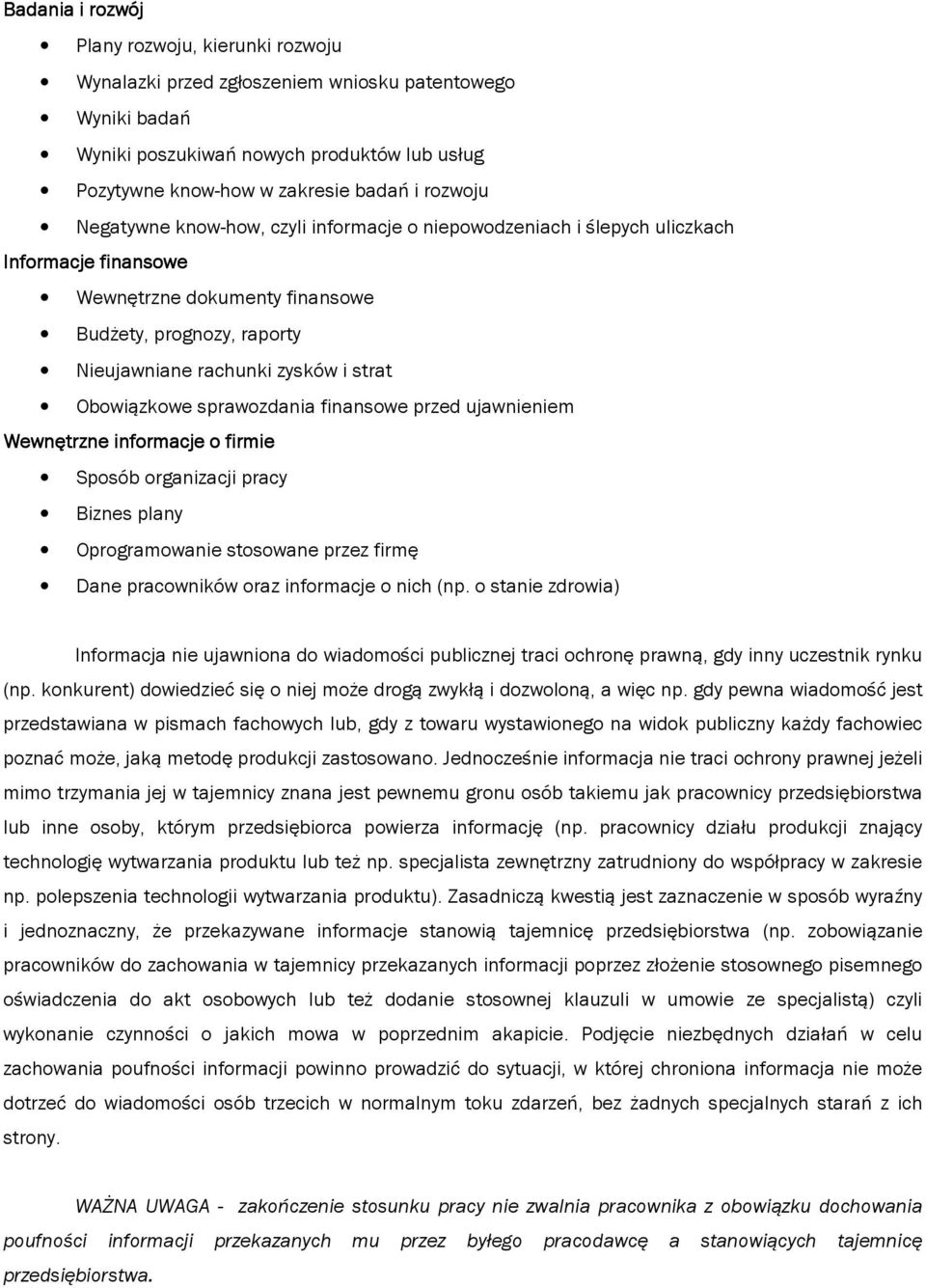 Obowiązkowe sprawozdania finansowe przed ujawnieniem Wewnętrzne informacje o firmie Sposób organizacji pracy Biznes plany Oprogramowanie stosowane przez firmę Dane pracowników oraz informacje o nich