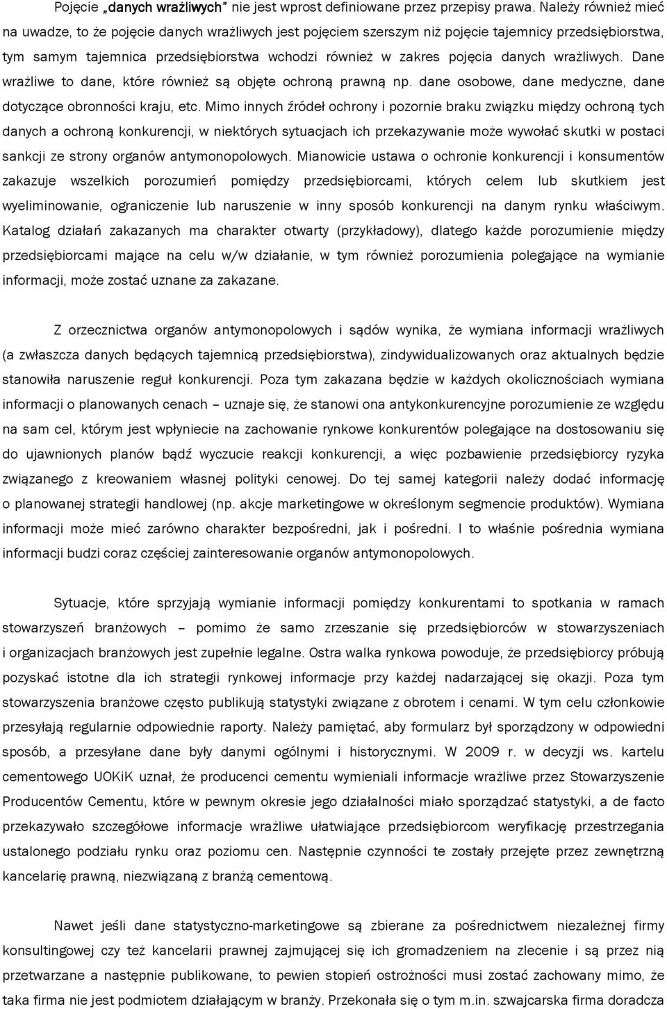 danych wrażliwych. Dane wrażliwe to dane, które również są objęte ochroną prawną np. dane osobowe, dane medyczne, dane dotyczące obronności kraju, etc.