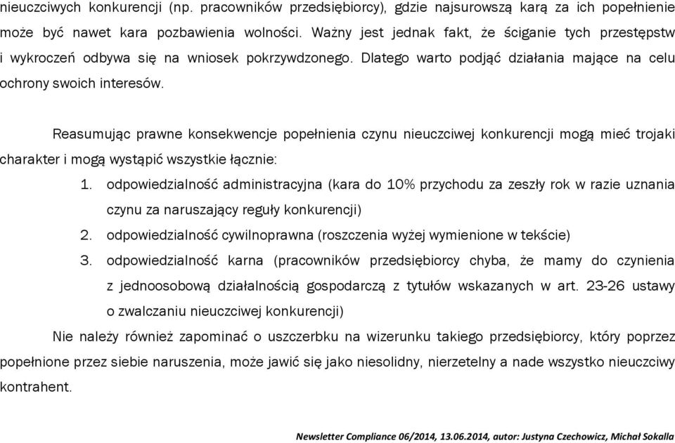 Reasumując prawne konsekwencje popełnienia czynu nieuczciwej konkurencji mogą mieć trojaki charakter i mogą wystąpić wszystkie łącznie: 1.