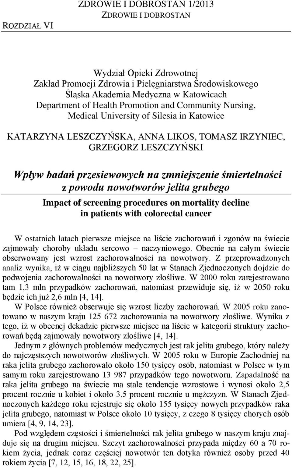 screening procedures on mortality decline in patients with colorectal cancer W ostatnich latach pierwsze miejsce na liście zachorowań i zgonów na świecie zajmowały choroby układu sercowo naczyniowego.