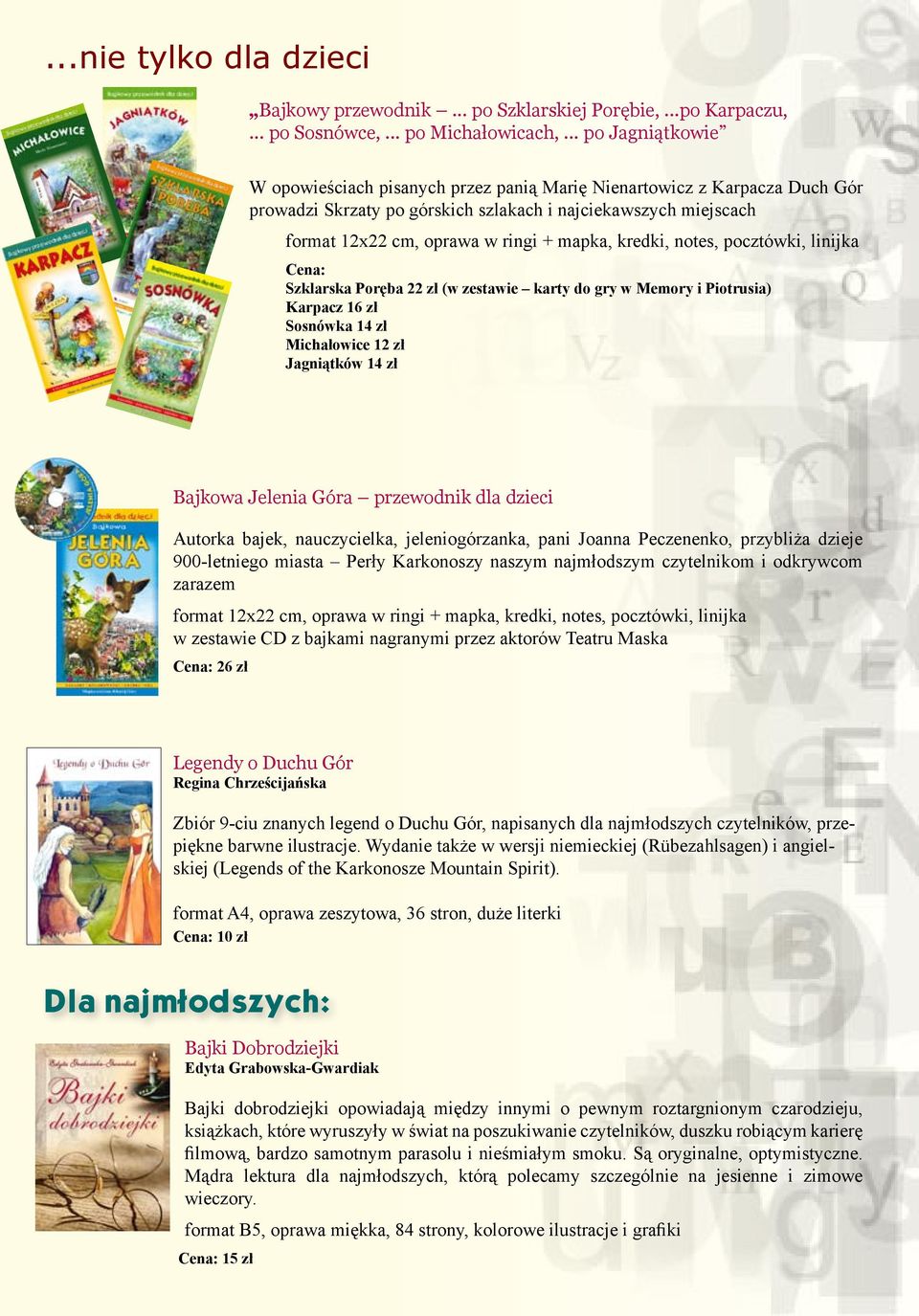 kredki, notes, pocztówki, linijka Cena: Szklarska Poręba 22 zł (w zestawie karty do gry w Memory i Piotrusia) Karpacz 16 zł Sosnówka 14 zł Michałowice 12 zł Jagniątków 14 zł Bajkowa Jelenia Góra