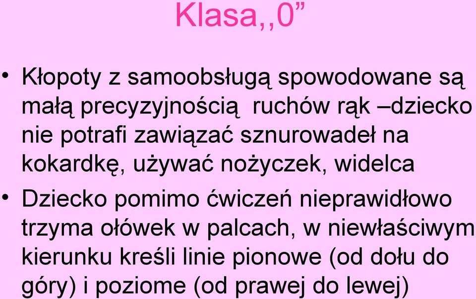 widelca Dziecko pomimo ćwiczeń nieprawidłowo trzyma ołówek w palcach, w