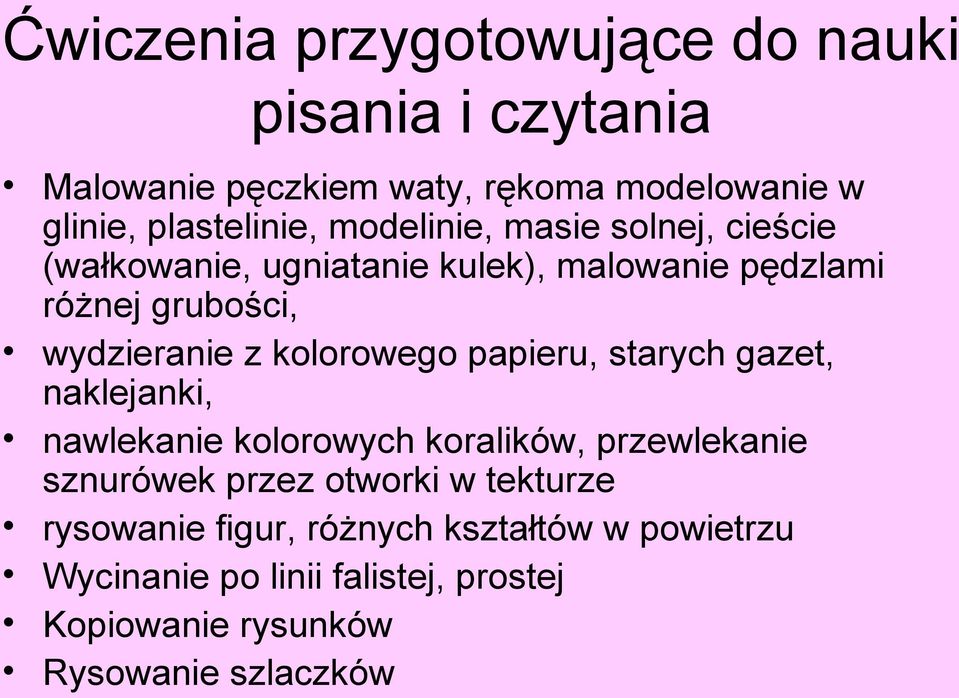 kolorowego papieru, starych gazet, naklejanki, nawlekanie kolorowych koralików, przewlekanie sznurówek przez otworki w