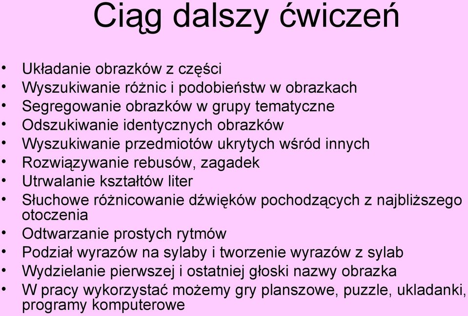 Słuchowe różnicowanie dźwięków pochodzących z najbliższego otoczenia Odtwarzanie prostych rytmów Podział wyrazów na sylaby i tworzenie