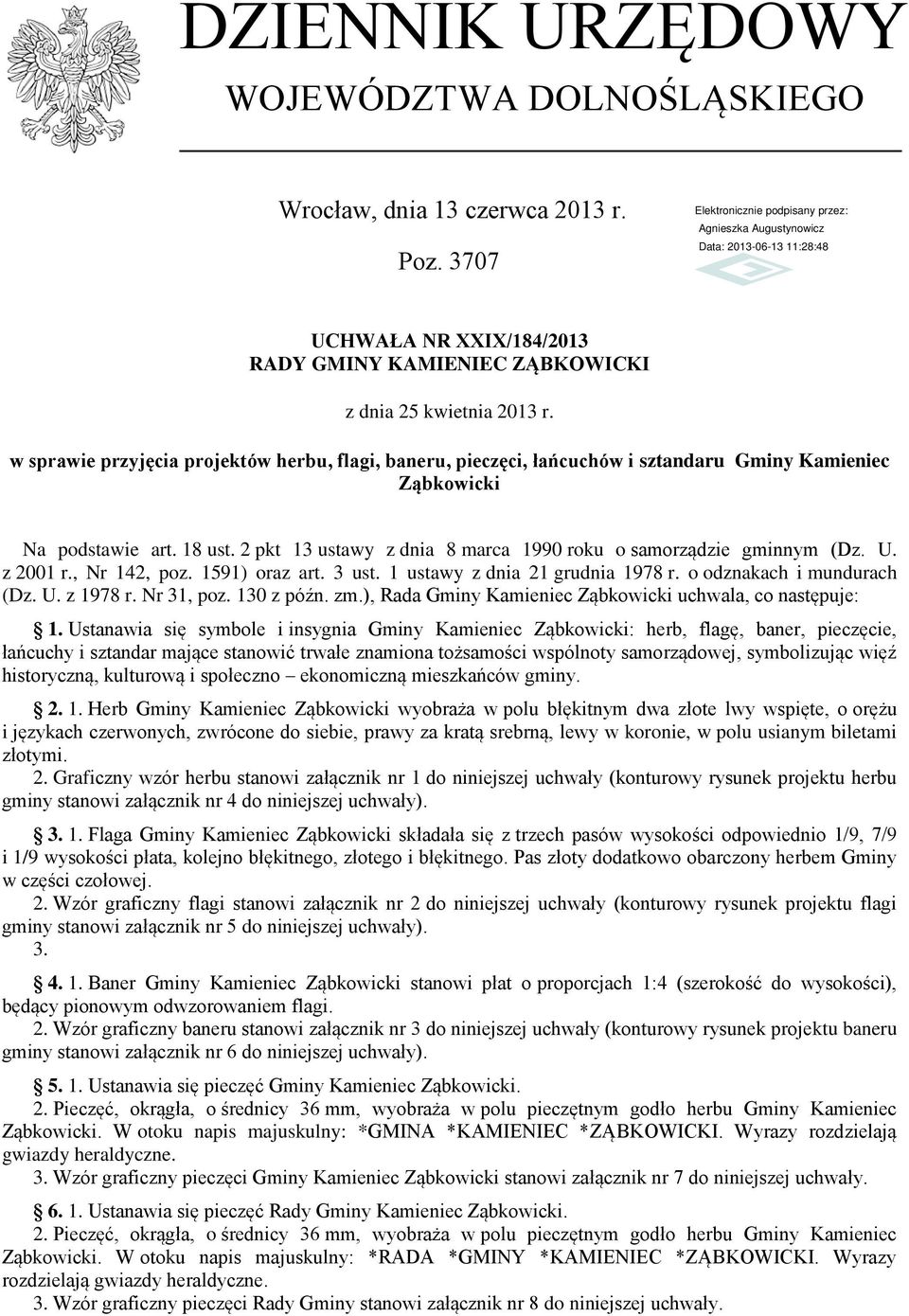 2 pkt 13 ustawy z dnia 8 marca 1990 roku o samorządzie gminnym (Dz. U. z 2001 r., Nr 142, poz. 1591) oraz art. 3 ust. 1 ustawy z dnia 21 grudnia 1978 r. o odznakach i mundurach (Dz. U. z 1978 r.