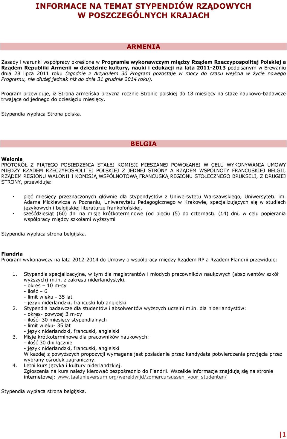 Programu, nie dłuŝej jednak niŝ do dnia 31 grudnia 2014 roku).