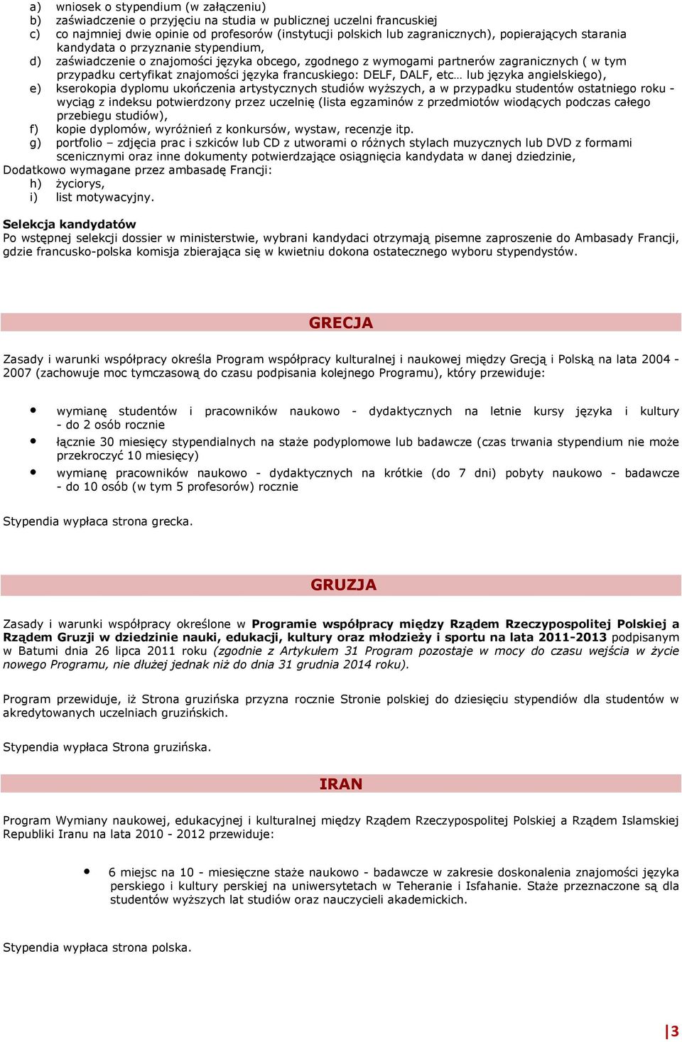 francuskiego: DELF, DALF, etc lub języka angielskiego), e) kserokopia dyplomu ukończenia artystycznych studiów wyŝszych, a w przypadku studentów ostatniego roku - wyciąg z indeksu potwierdzony przez