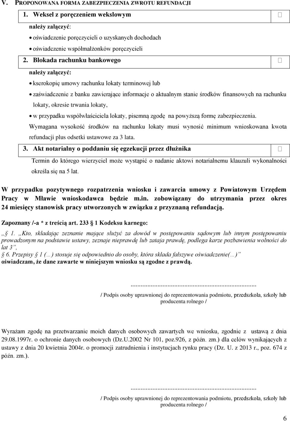 okresie trwania lokaty, w przypadku współwłaściciela lokaty, pisemną zgodę na powyższą formę zabezpieczenia.