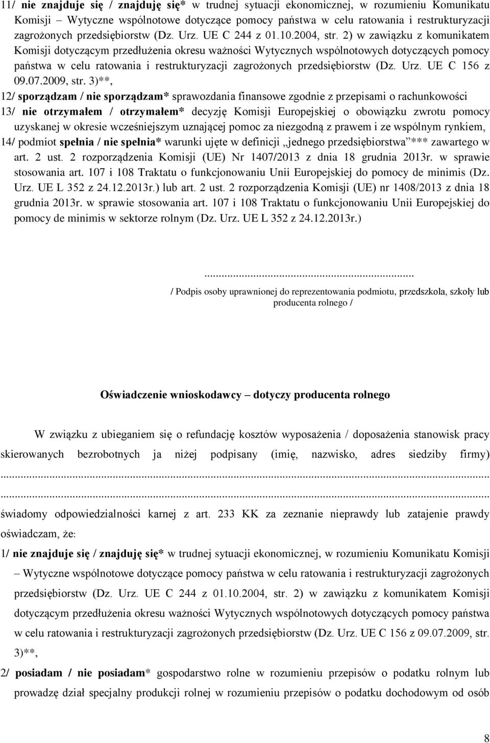2) w zawiązku z komunikatem Komisji dotyczącym przedłużenia okresu ważności Wytycznych wspólnotowych dotyczących pomocy państwa w celu ratowania i restrukturyzacji zagrożonych przedsiębiorstw (Dz.