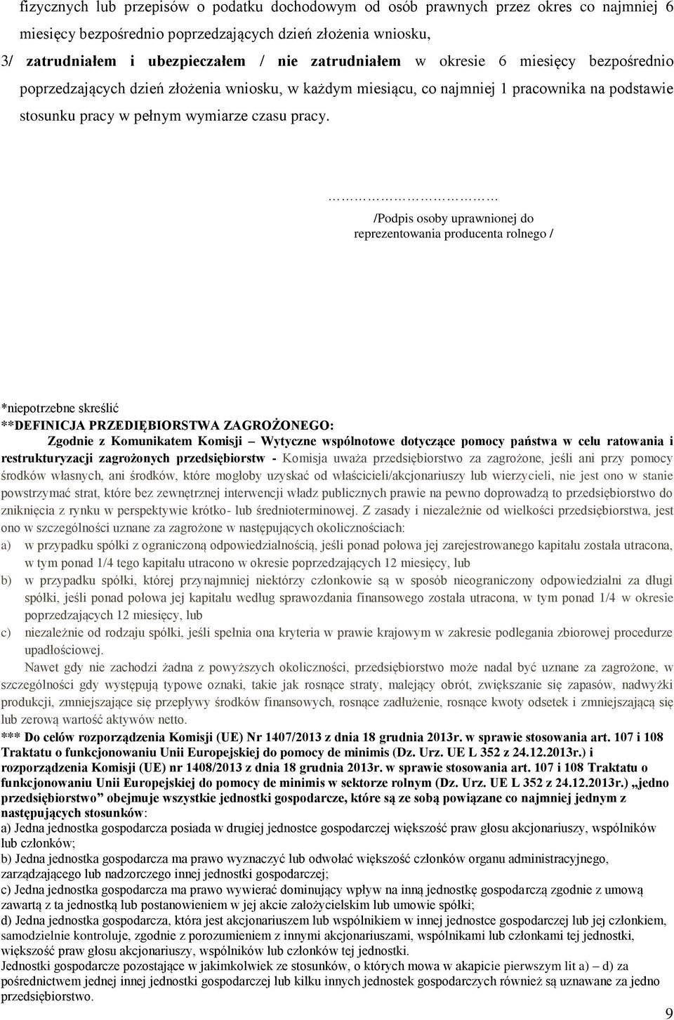 /Podpis osoby uprawnionej do reprezentowania producenta rolnego / *niepotrzebne skreślić **DEFINICJA PRZEDIĘBIORSTWA ZAGROŻONEGO: Zgodnie z Komunikatem Komisji Wytyczne wspólnotowe dotyczące pomocy
