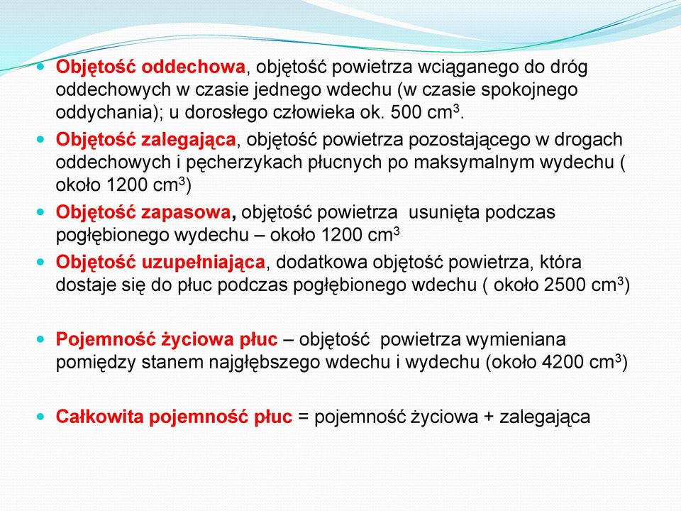 powietrza usunięta podczas pogłębionego wydechu około 1200 cm 3 Objętość uzupełniająca, dodatkowa objętość powietrza, która dostaje się do płuc podczas pogłębionego wdechu (