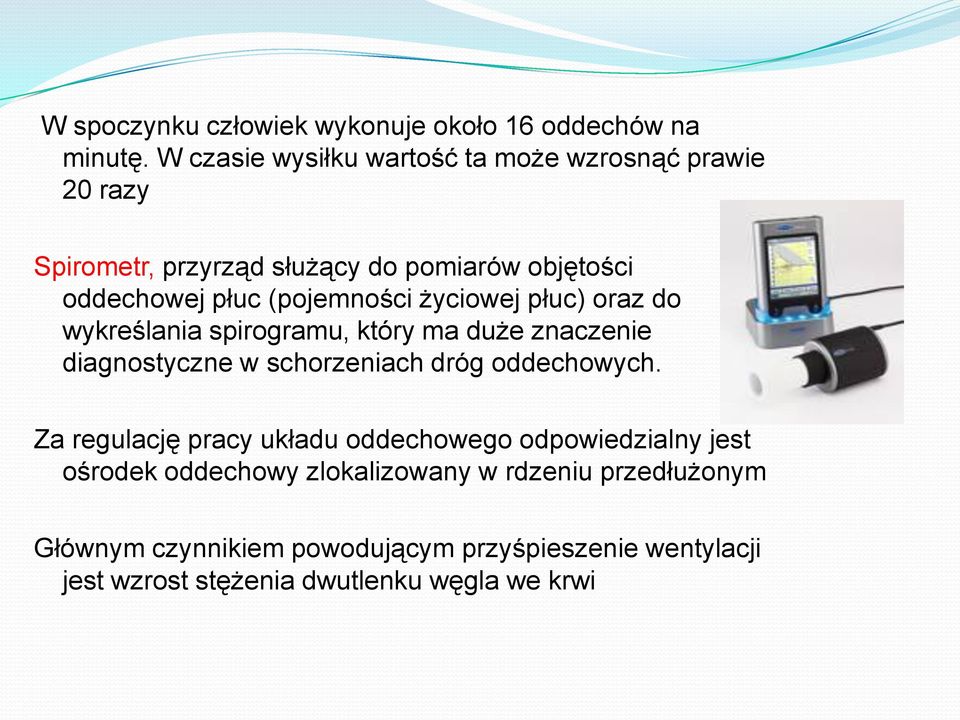 (pojemności życiowej płuc) oraz do wykreślania spirogramu, który ma duże znaczenie diagnostyczne w schorzeniach dróg oddechowych.