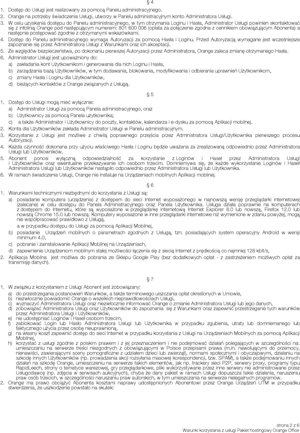 za połączenie zgodna z cennikiem obowiązującym Abonenta) a następnie postępować zgodnie z otrzymanymi wskazówkami. 4. Dostęp do Panelu administracyjnego wymaga Autoryzacji za pomocą Hasła i Loginu.