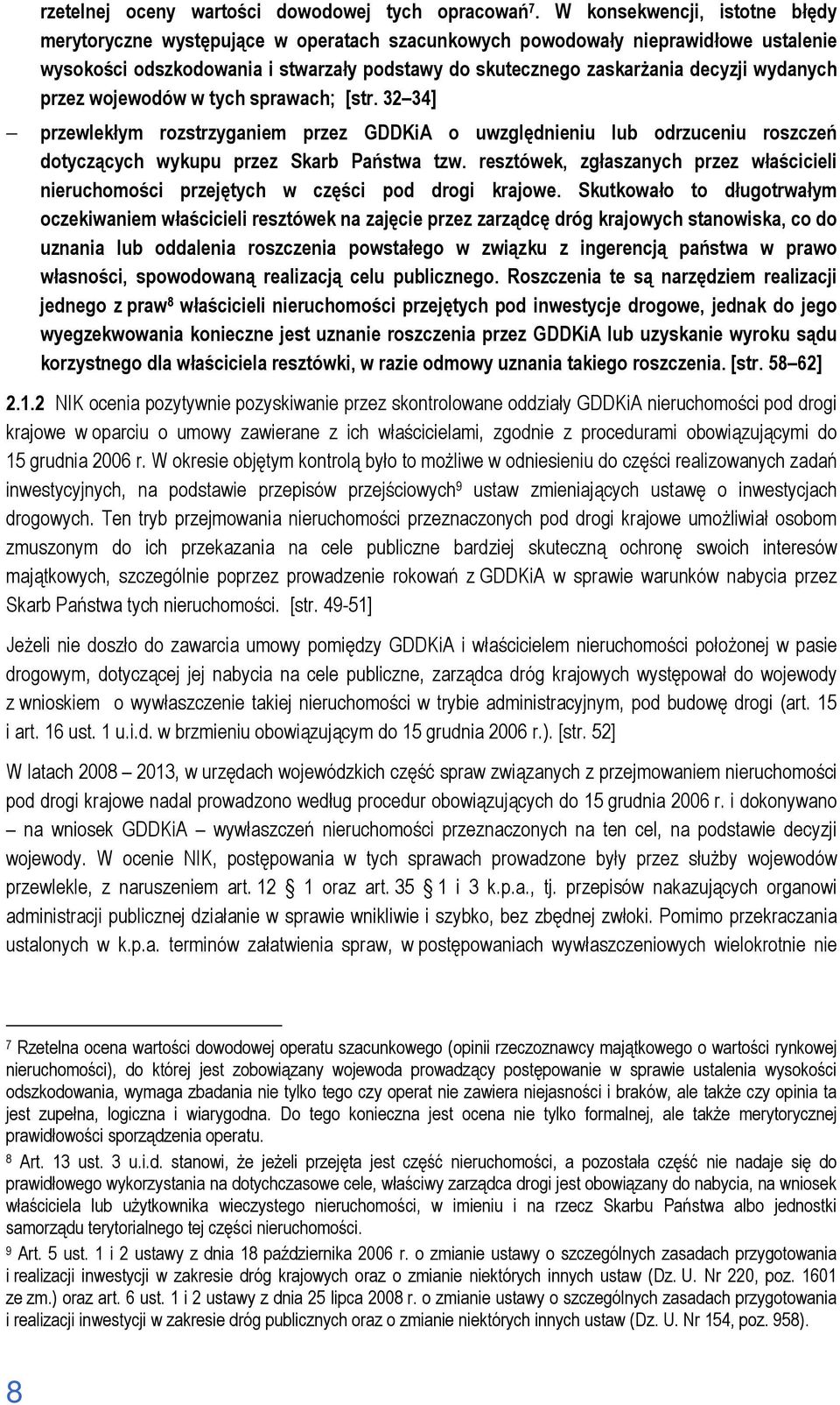 wydanych przez wojewodów w tych sprawach; [str. 32 34] przewlekłym rozstrzyganiem przez GDDKiA o uwzględnieniu lub odrzuceniu roszczeń dotyczących wykupu przez Skarb Państwa tzw.