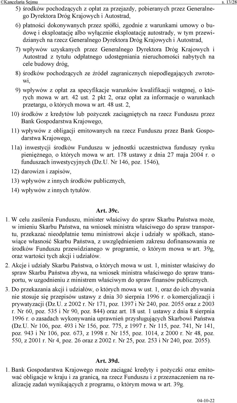 eksploatację albo wyłącznie eksploatację autostrady, w tym przewidzianych na rzecz Generalnego Dyrektora Dróg Krajowych i Autostrad, 7) wpływów uzyskanych przez Generalnego Dyrektora Dróg Krajowych i