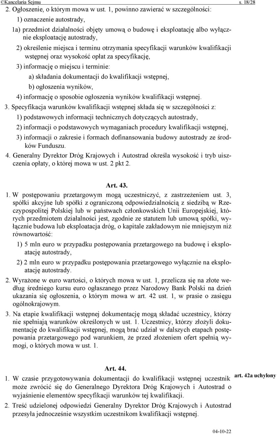 otrzymania specyfikacji warunków kwalifikacji wstępnej oraz wysokość opłat za specyfikację, 3) informację o miejscu i terminie: a) składania dokumentacji do kwalifikacji wstępnej, b) ogłoszenia