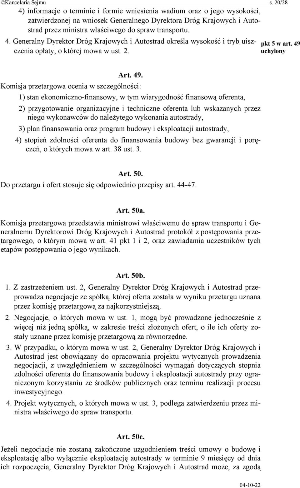 transportu. 4. Generalny Dyrektor Dróg Krajowych i Autostrad określa wysokość i tryb uiszczenia opłaty, o której mowa w ust. 2. pkt 5 w art. 49 